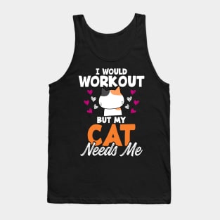 Cat Lady Gift Funny I Would Workout But My Cat Needs Me Calico Cat Owner Exercise Tee Tank Top